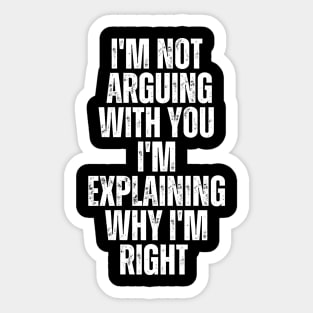 Im Not Arguing With You Im Explaining Why Im Right Sticker